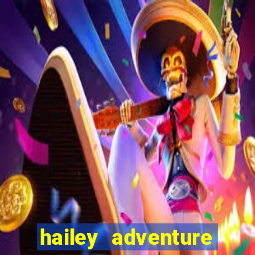 hailey adventure mod apk unlimited money